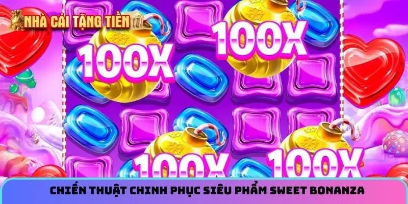 Chiến thuật chinh phục siêu phẩm Sweet Bonanza